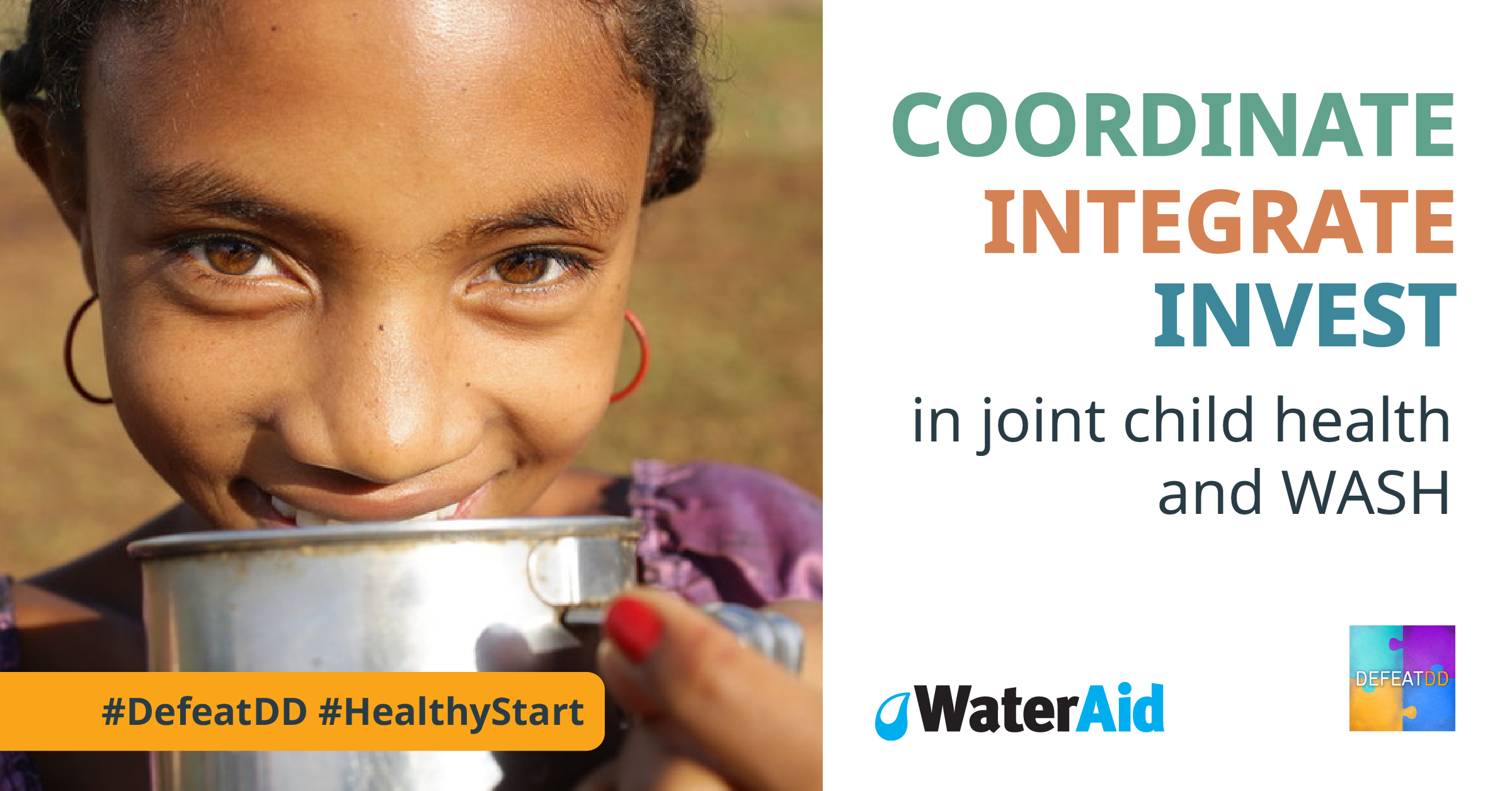 A young girl drinks from a metal cup, smiling with her eyes. Text beside her reads, "Coordinate, Integrate, Invest in joint child health and WASH." Below are hashtags #DefeatDD and #HealthyStart with logos for WaterAid and DefeatDD.