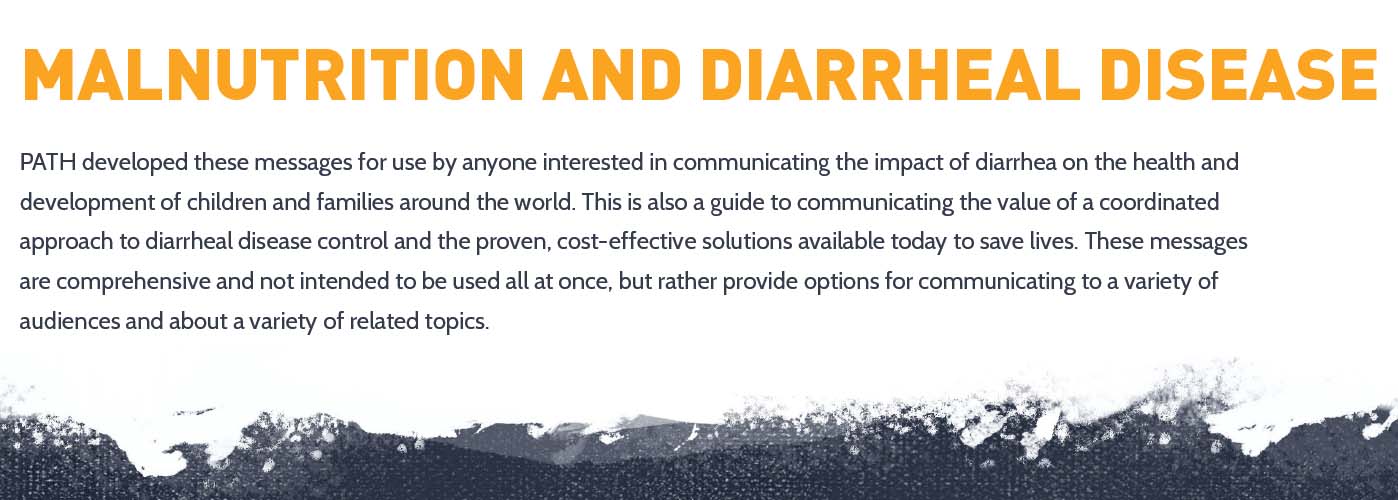 Text image with bold orange title: "Malnutrition and Diarrheal Disease." Below, in smaller black font, is a message about PATH's guidance on communicating the impact of diarrhea on health. It emphasizes cost-effective solutions and various topics for different audiences.