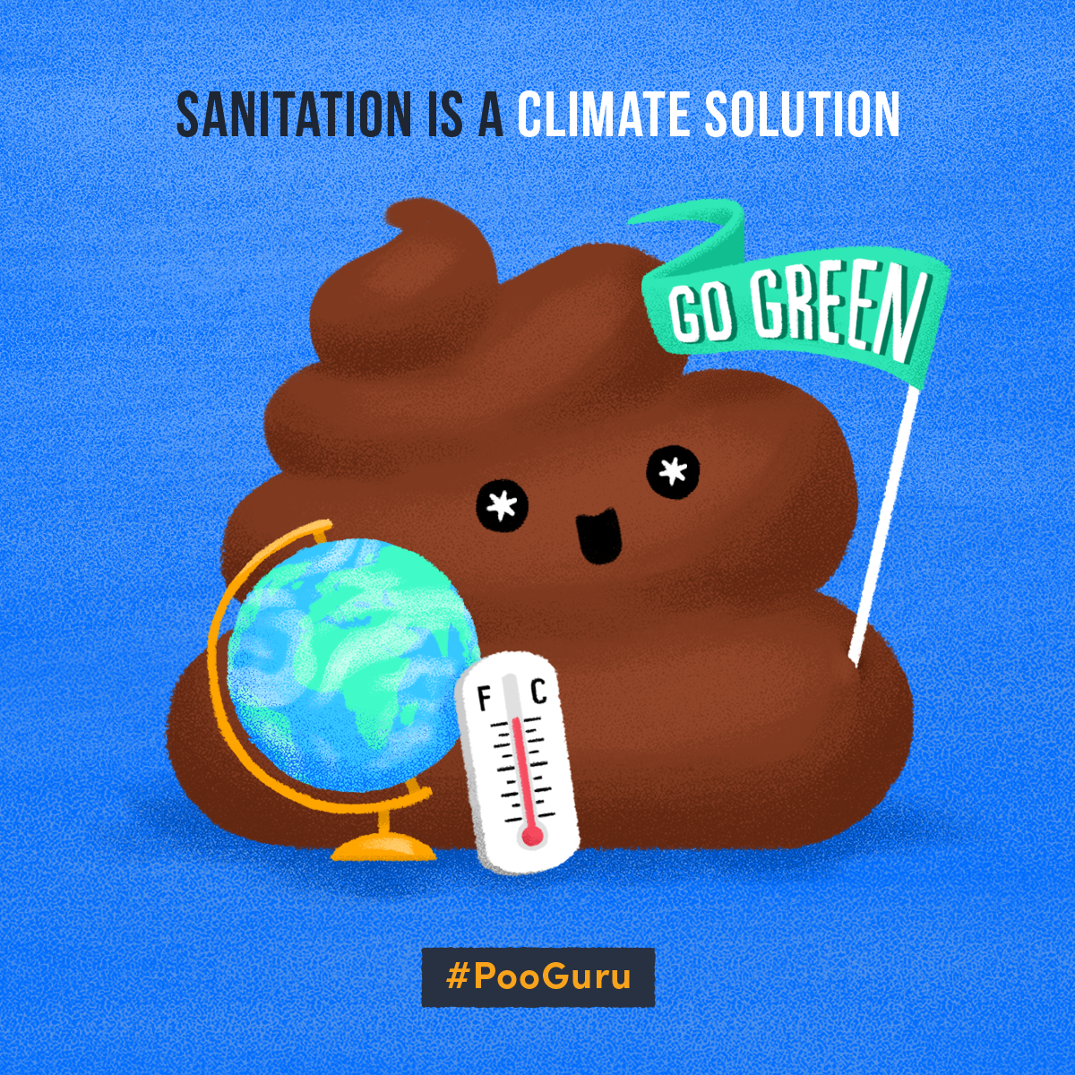 Illustration of a happy cartoon poop holding a globe and a thermometer, with a flag that reads "GO GREEN." The text above says, "Sanitation is a Climate Solution." A hashtag at the bottom reads "#PooGuru.