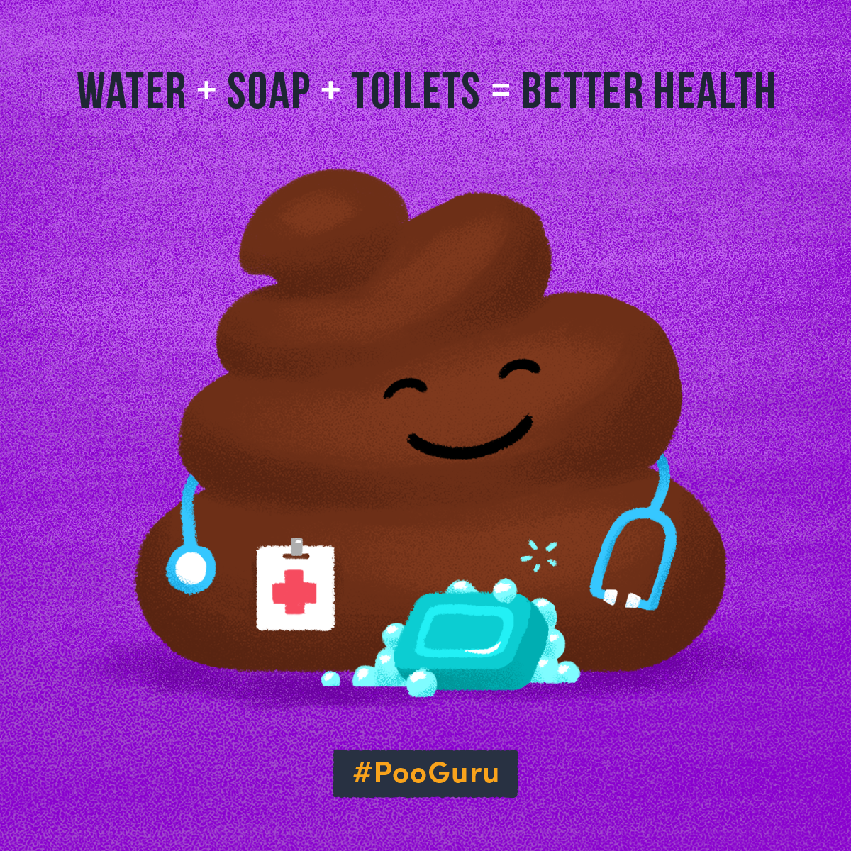 A cute cartoon poop with a smiling face has a stethoscope, a clipboard with a red cross, and a bar of soap with bubbles beside it. The text "WATER + SOAP + TOILETS = BETTER HEALTH" appears at the top, with #PooGuru at the bottom on a purple background.