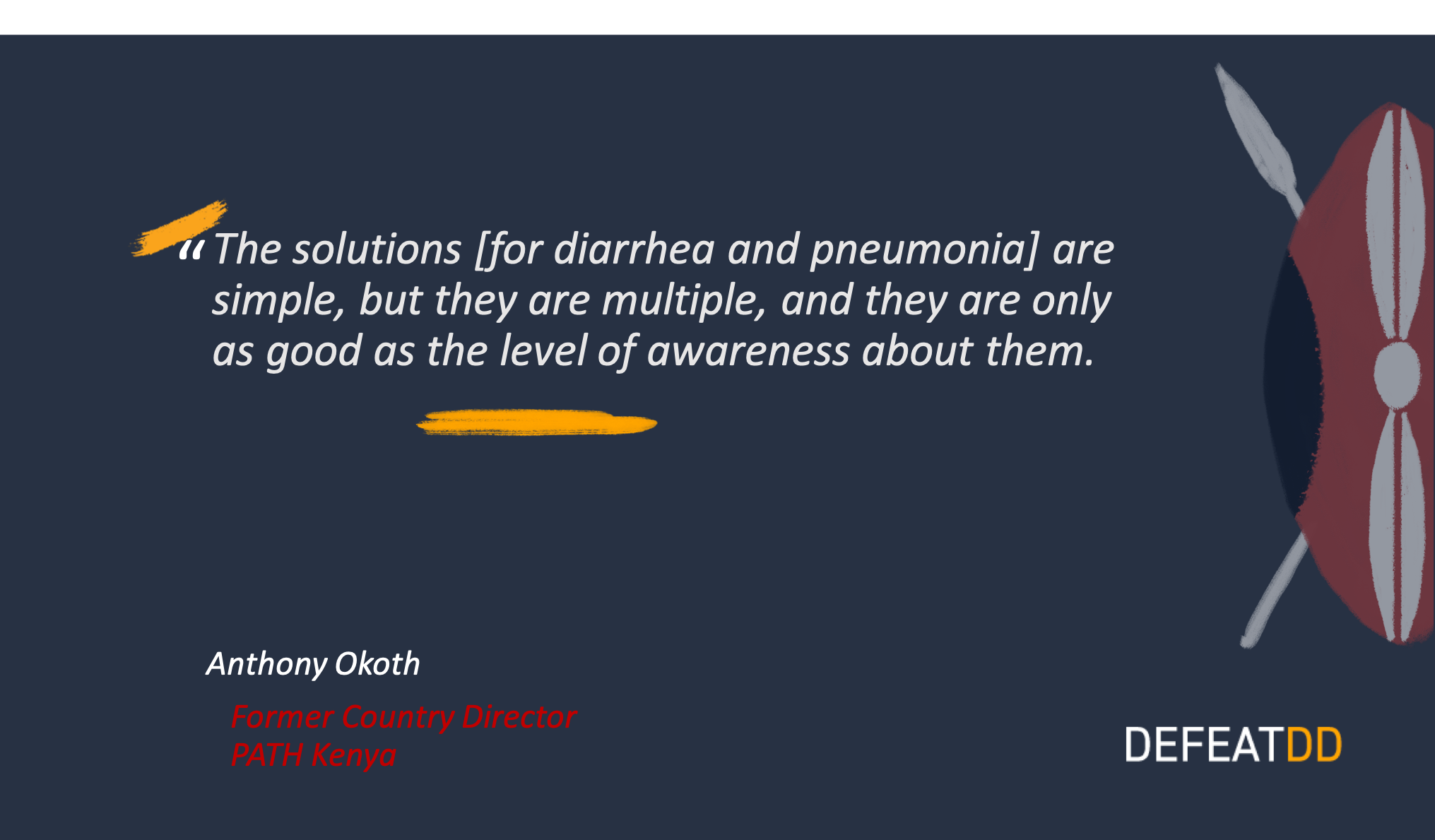 Dark background with white text quote that reads, "The solutions [for diarrhea and pneumonia] are simple, but they are multiple, and they are only as good as the level of awareness about them." Below is the name Anthony Okoth, his title, and "DEFEATDD" on the right.