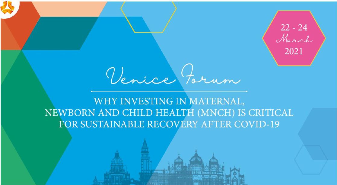 An event banner with a title "Venice Forum: Why Investing in Maternal, Newborn and Child Health (MNCH) is Critical for Sustainable Recovery After COVID-19". Event dates are March 22-24, 2021. The background includes geometric shapes and a silhouette of Venice landmarks.