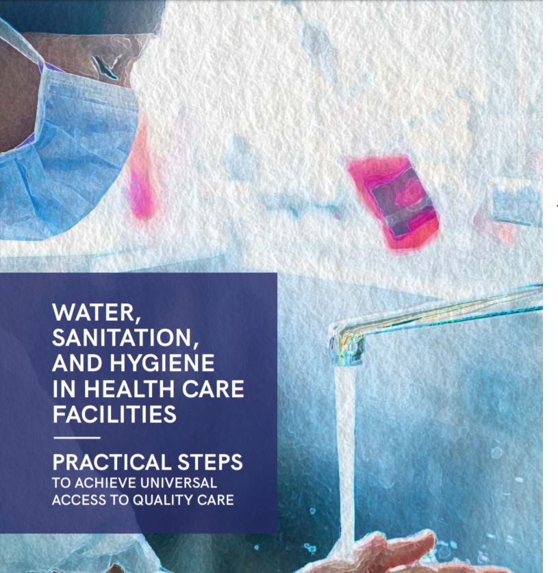 A healthcare worker in a mask is washing hands under running water in a medical facility. The image includes text: "WATER, SANITATION, AND HYGIENE IN HEALTH CARE FACILITIES - PRACTICAL STEPS TO ACHIEVE UNIVERSAL ACCESS TO QUALITY CARE.